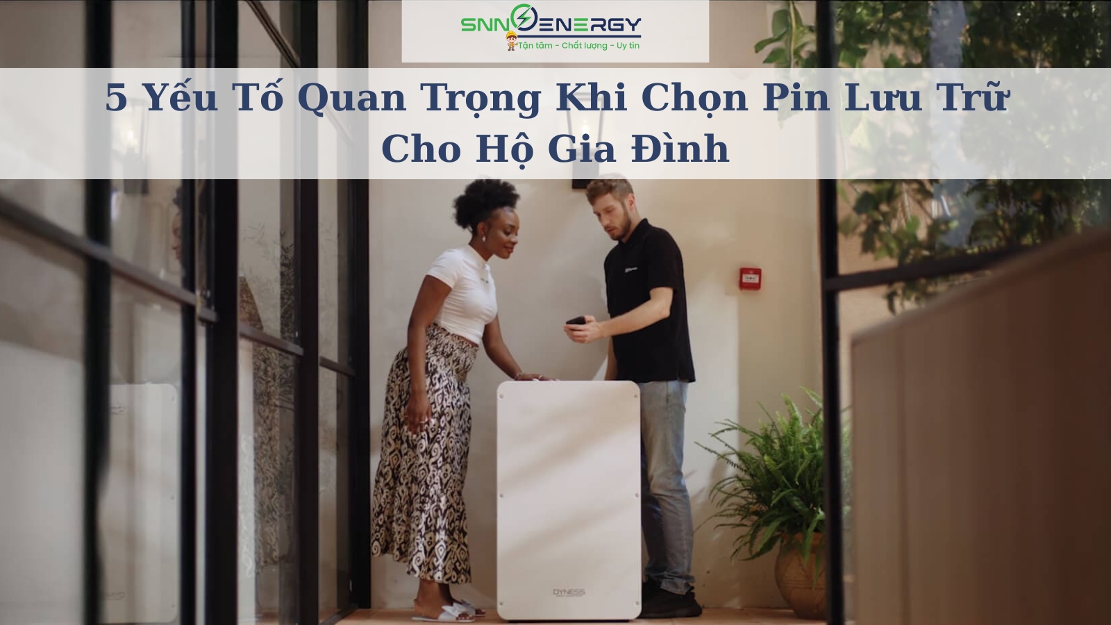 5 yếu tố quan trọng khi chọn pin lưu trữ cho hộ gia đình